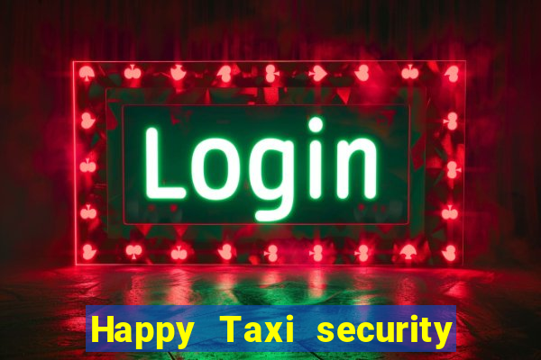 Happy Taxi security password road 96 happy